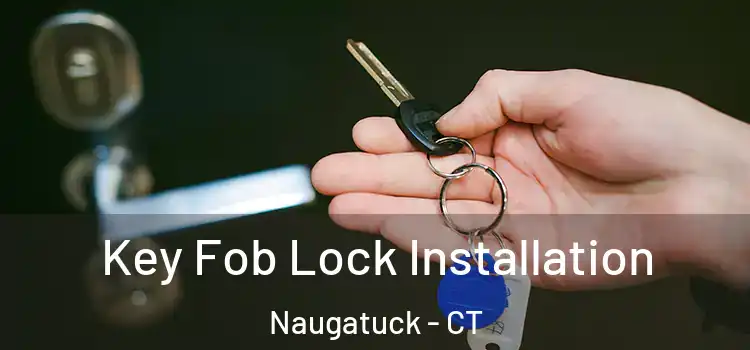 Key Fob Lock Installation Naugatuck - CT