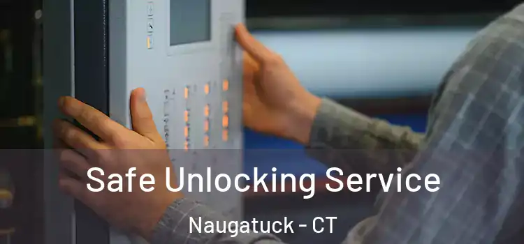 Safe Unlocking Service Naugatuck - CT
